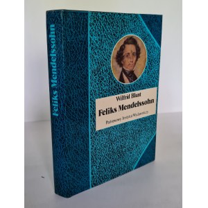 BLUNT Wilfrid - FELIKS MENDELSSOHN Seria Biografie Sławnych Ludzi. Wydanie 1