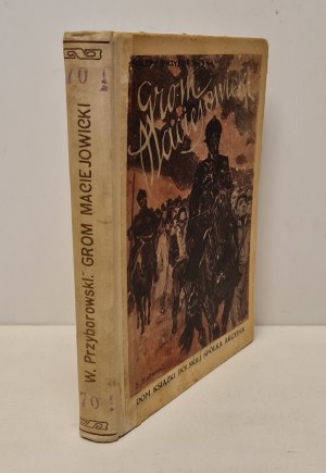 PRZYBOROWSKI Walery - GROM MACIEJOWICKI Wyd. 1930.
