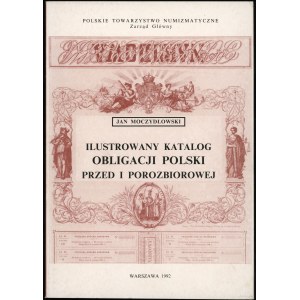 Jan Moczydłowski - Ilustrowany katalog obligacji Polski przed i porozbiorowej 1782-1918; Warszawa 1992, ISBN 8385057188