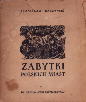 Stanisław RACZYŃSKI, Zabytki miast polskich. 10 oryginalnych drzeworytów.