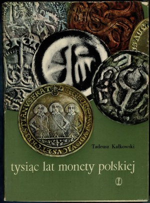 Kalkowski Tadeusz - Tysiąc lat monety polskiej, Krakov 1963, bez ISBN, prvé vydanie