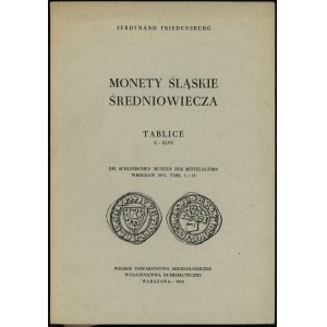 Friedensburg Ferdinand - Monety śląskie średniowiecza, Tablice (I-XLVI) Warszawa 1968 (ristampa PTAiN)