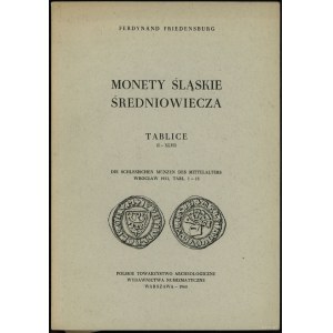 Friedensburg Ferdinand - Monety śląskie średniowiecza, Tablice (I-XLVI) Warszawa 1968 (reprint PTAiN)