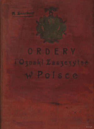 Sadowski Henryk - Ordery i Odznaki Zaszczytne w Polsce Cz. I, Warschau 1904, Cz. II, Warschau 1907