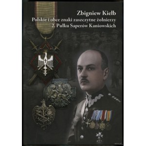 Kiełb Zbigniew - Polskie i obce znaki zaszczytne żołnierzy 2. Pułku Saperów Kaniowskich, Puławy 2021, brak ISBN, wydanie...