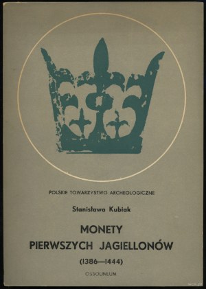 Kubiak Stanisława - Monety pierwszych Jagiellonów (1386-1444), Ossolineum 1970
