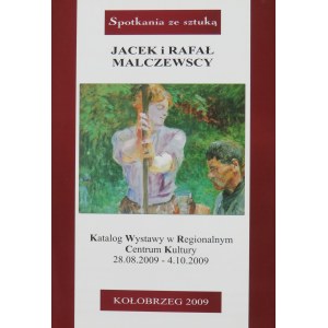 Adam Konopacki, JACEK I RAFAŁ MALCZEWSCY - Spotkania ze sztuką - Katalog Wystawy w Regionalnym Centrum Kultury (28.08.2009 - 4.10.2009), Kołobrzeg 2009