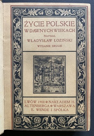 ŁOZINSKI Władysław - ŻYCIE POLSKIE WDAWNYCH WIEKACH. Wyd. II. Lwów [1908]