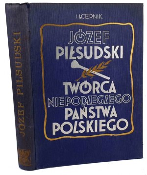 CEPNIK - JOZEF PIŁSUDSKI. The creator of the independent Polish state OPTIONS publisher 1935.