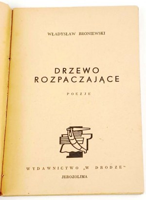 BRONIEWSKI- DRZEWO ROZPACZAJĄCE wyd.1, 1945