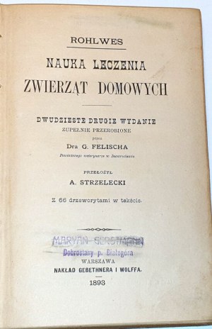 ROHLWES - NAUKA LECZENIA ZWIERZĄT DOMOWYCH z 66 drzeworytami w tekście. Warszawa 1893