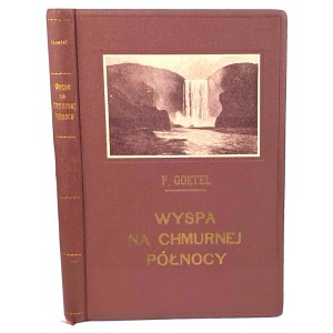 GOETEL- WYSPA NA CHMURNEJ PÓŁNOCY [ISLANDIA] 1928 ilustr.