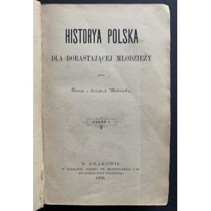 WODZICKA Teresa z Potockich - Historya polska dla dorastającej młodzieży. Część I-II. Kraków [1890-1895]