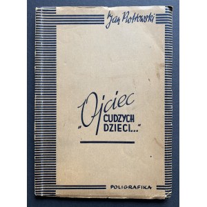 [KORCZAK Janusz] PIOTROWSKI Jan - Ojciec cudzych dzieci CUDZYCH DZIECI ... Łódź [1946]