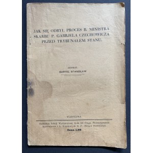 BARTEL Stanisław - Jak się odbył proces b. Ministra Skarbu p. Gabrjela Czechowicza przed Trybunałem Stanu. Warszawawa [1929]