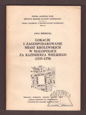 BERDECKA Anna, Lokacje i zagospodarowanie miast królewskich w Małopolsce za Kazimierz Wielki (1333 - 1370).