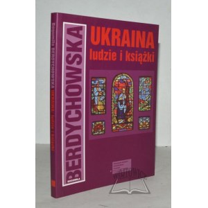 BERDYCHOWSKA Bogumiła, Ukraine: Menschen und Bücher.