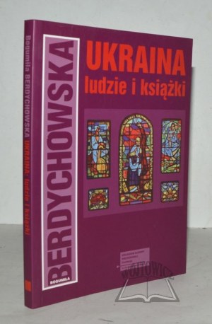 BERDYCHOWSKA Bogumiła, Ukraina: ludzie i książki.