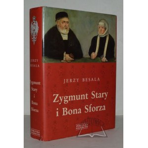 BESALA Andrzej, Sigismondo il Vecchio e Bona Sforza.