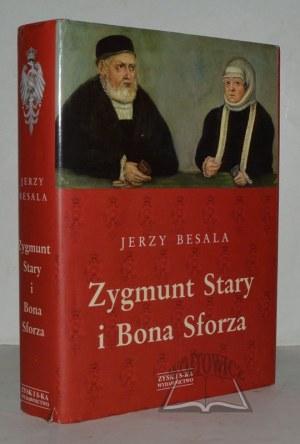 BESALA Andrzej, Zygmunt Stary i Bona Sforza.