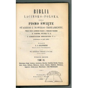 BIBLIA łacińsko -polska czyli Pismo Święte Starego i Nowego Testamentu.
