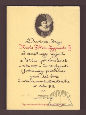 BYLIŃSKI Janusz (Hrsg.), Diariusz drogi Króla Jmci Zygmunta III (Tagebuch des Weges von König Zygmunt III)