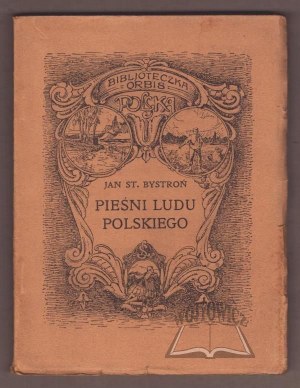 BYSTROŃ Jan St., Pieśni ludu polskiego.