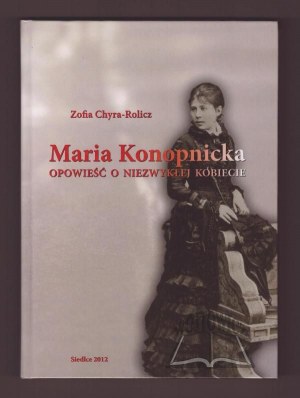 CHYRA - Rolicz Zofia, Maria Konopnicka. Opowieść o niezwykłej kobiecie.