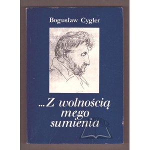 CYGLER Boguslaw, ...With the freedom of my conscience.
