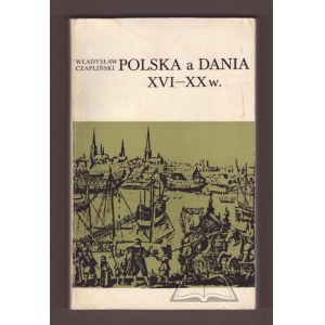 CZAPLIŃSKI Władysław, Polska a Dania XVI-XX w.