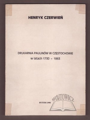 CZERWIEŃ Henryk, The Pauline printing house in Częstochowa in the years 1730-1863.