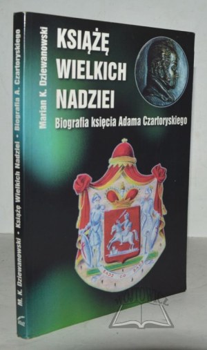 DZIEWANOWSKI Marian Kamil, Książę wielkich nadziei. Biographie von Fürst Adam Jerzy Czartoryski.