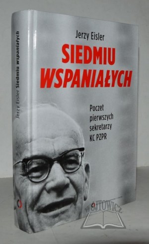 EISLER J., Siedmiu wspaniałych. Poczet pierwszych sekretarzy KC PZPR.