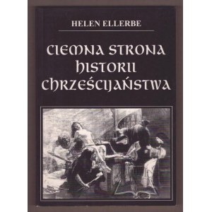 ELLERBE Helen, Ciemna strona historii chrześcijaństwa.