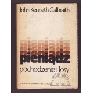 GALBRAITH John Kenneth, Pieniądz pochodzenie i losy.