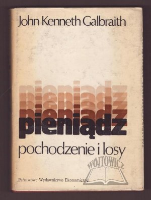 GALBRAITH John Kenneth, Pieniądz pochodzenie i losy.