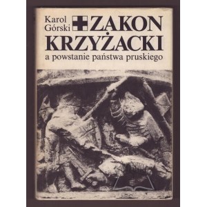 GÓRSKI Karol, The Teutonic Order and the rise of the Prussian state.