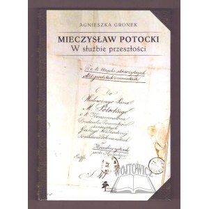 GRONEK Agnieszka, Mieczysław Potocki. Im Dienste der Vergangenheit.