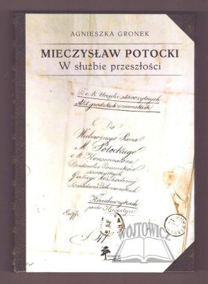 GRONEK Agnieszka, Mieczysław Potocki. W służbie przeszłości.
