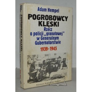 HEMPEL Adam, Pogrobowcy klęski. Rzecz o policji granatowej w Generalnym Gubernatorstwie 1939-1945.