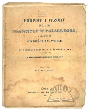 JABŁOŃSKI Kajetan, Podpisy i wzory pism sławnych w Polsce osób, począwszy od końca XV wieku aż do nowszych czasów w naśladowaniach (fak-symilach) z dołączeniem krótkich biografij.