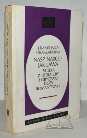 KAMIONKA-STRASZAKOWA Janina, Nasz naród jak lawa. Studi sulla letteratura e sull'obyczaju del mondo romantico.