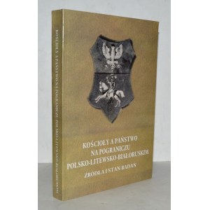 CHURCHES and the State in the Polish-Lithuanian-Byelorussian Borderland. Sources and state of research.