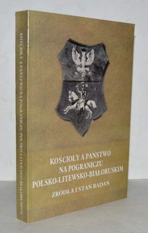 CHURCHES and the State in the Polish-Lithuanian-Byelorussian Borderland. Sources and state of research.