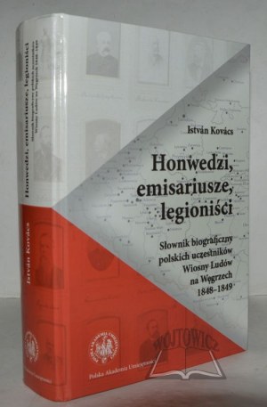 KOVACS Istvan, Honwedes, emissaries, legionaries. Biographical dictionary of Polish participants in the Spring of Nations in Hungary 1848 to 1849.