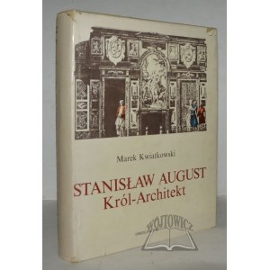 KWIATKOWSKI Marek, Stanisław August der König - Architekt.
