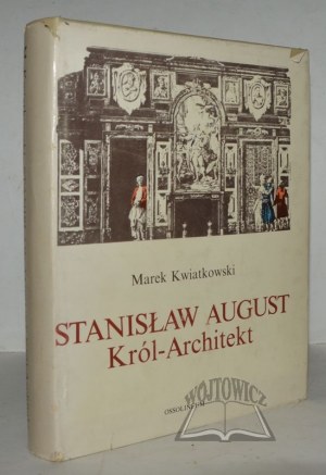 KWIATKOWSKI Marek, Stanisław August the King - Architetto.