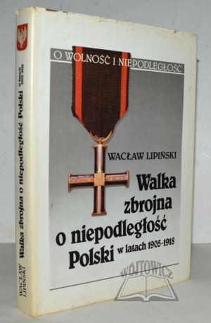 LIPIŃSKI Wacław, Armed struggle for the independence of Poland 1905 - 1918.