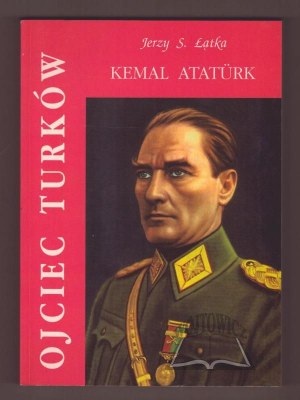 ŁĄTKA Jerzy S., Père des Turcs. Kemal Atatürk.