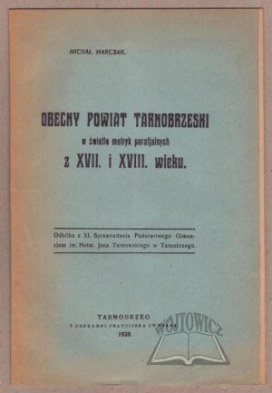 MARCZAK Michał, Obecny powiat tarnobrzeski w świetle metryk parafialnych z XII i XVIII wieku.